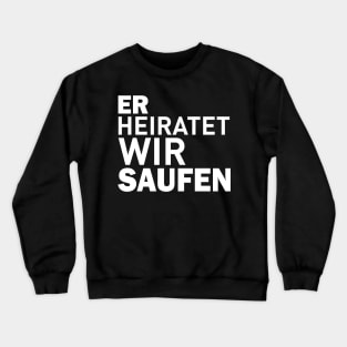 Er heiratet wir saufen Crewneck Sweatshirt